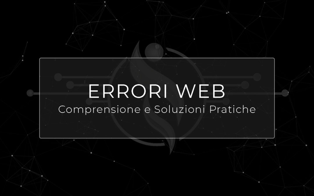 Codici di Errore Web: Dalla Comprensione alle Soluzioni Pratiche