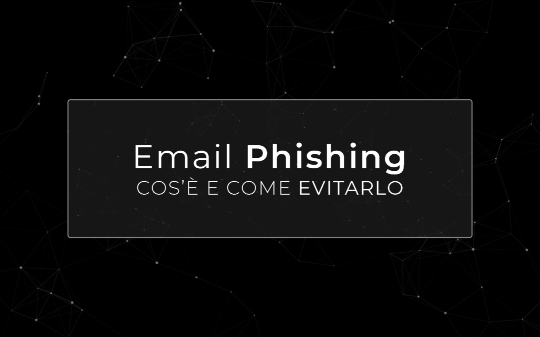 Email Phishing: Come riconoscerle e come difendersi