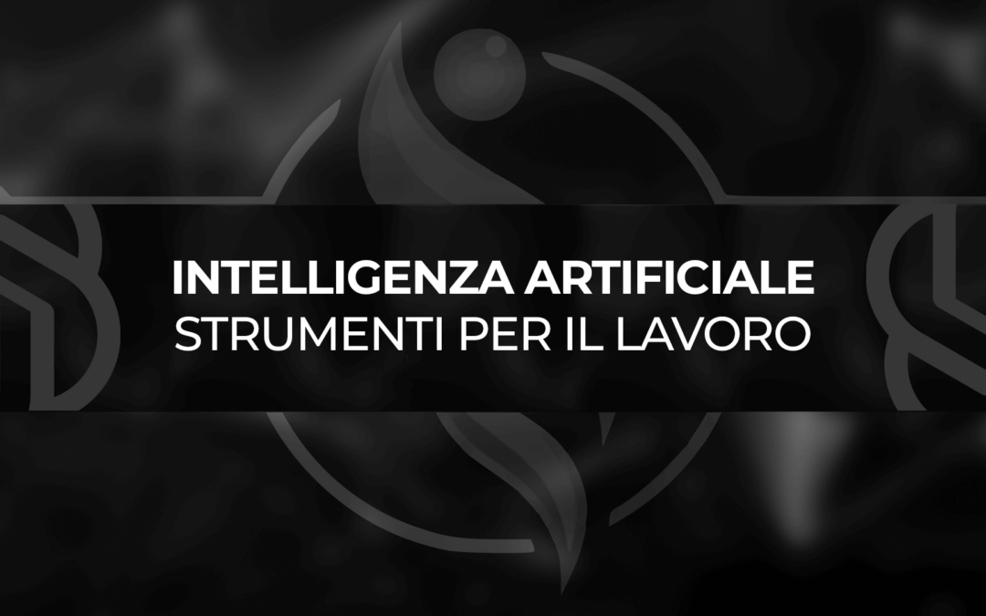 Intelligenza Artificiale: Gli Strumenti AI per il Lavoro